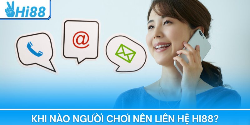 Khi nào người chơi nên liên hệ Hi88?