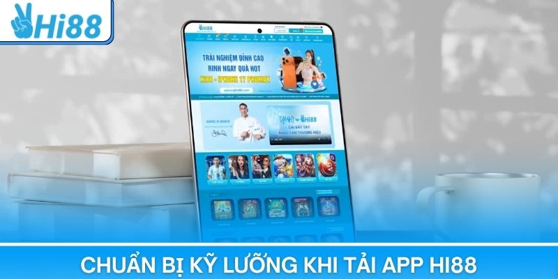 Người chơi cần chuẩn bị kỹ lưỡng khi tải app Hi88