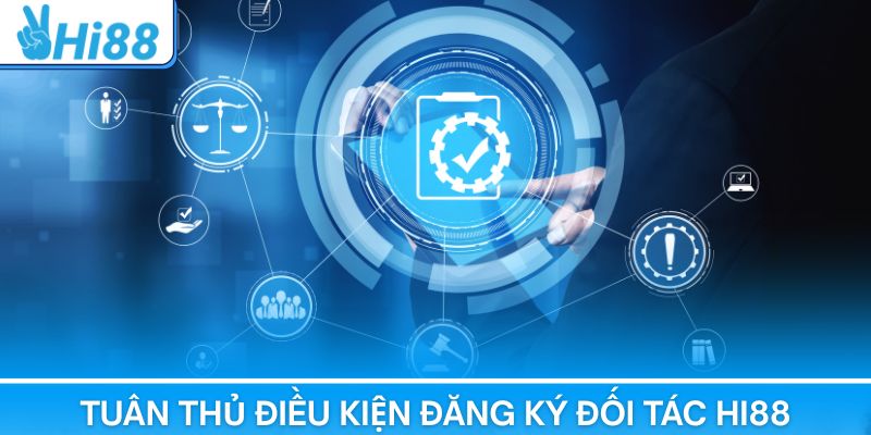 Tuân thủ điều kiện đăng ký đối tác Hi88