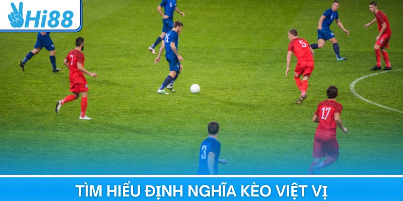 Tìm hiểu chi tiết định nghĩa chính xác của kèo việt vị